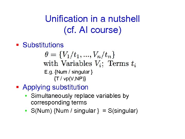 Unification in a nutshell (cf. AI course) § Substitutions E. g. {Num / singular