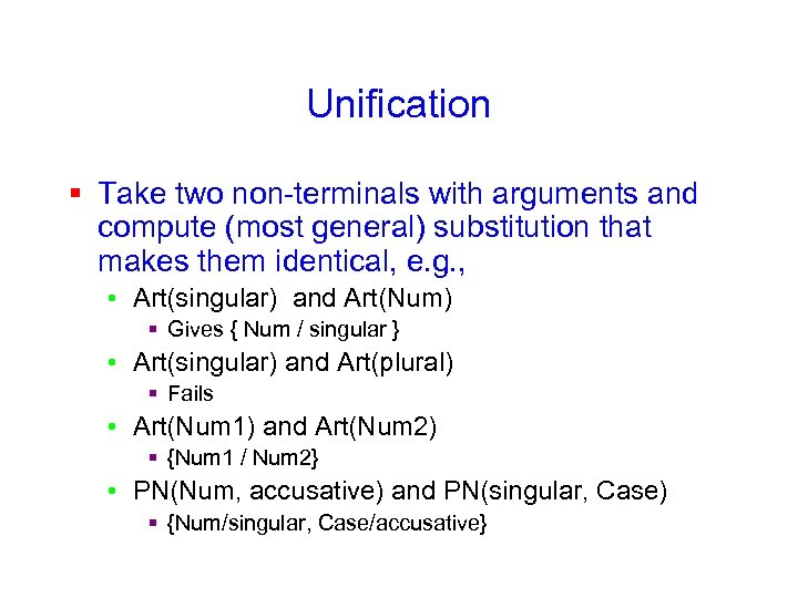 Unification § Take two non-terminals with arguments and compute (most general) substitution that makes