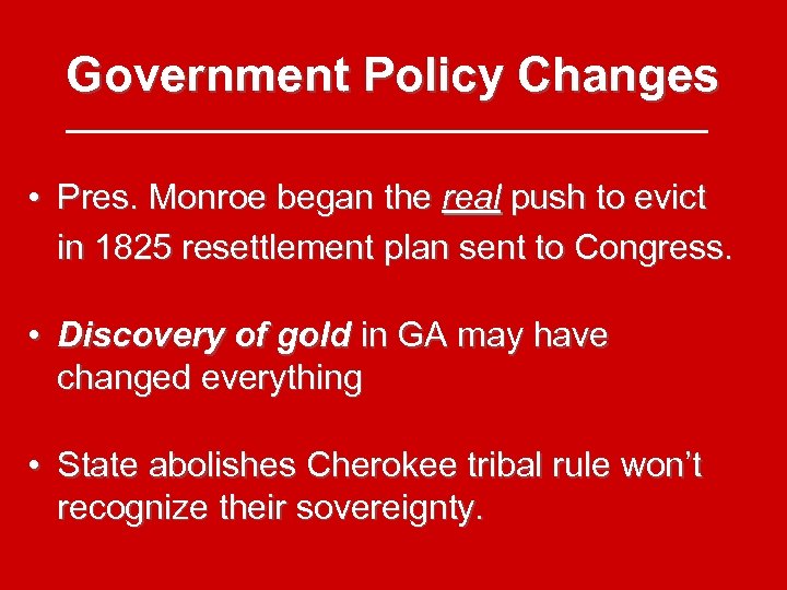 Government Policy Changes • Pres. Monroe began the real push to evict in 1825