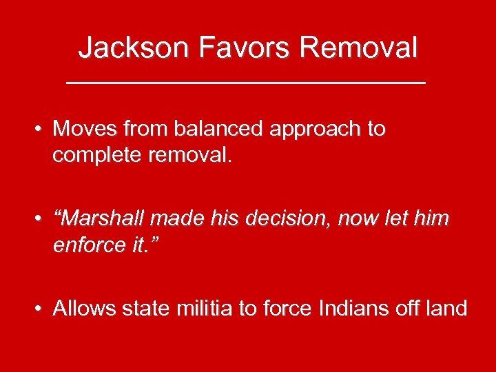 Jackson Favors Removal • Moves from balanced approach to complete removal. • “Marshall made