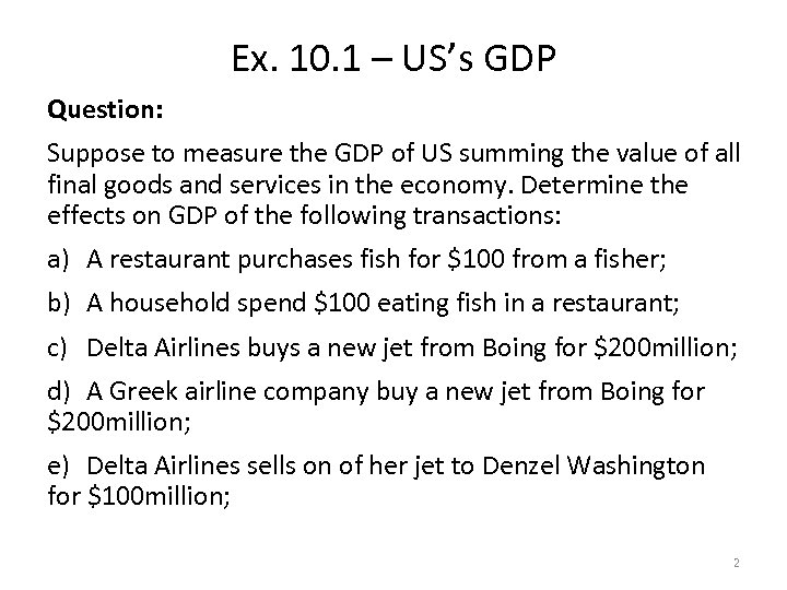 Ex. 10. 1 – US’s GDP Question: Suppose to measure the GDP of US