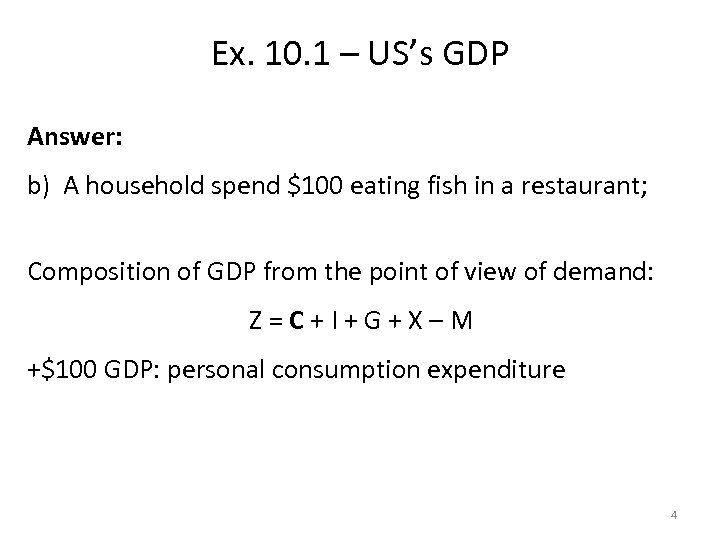 Ex. 10. 1 – US’s GDP Answer: b) A household spend $100 eating fish