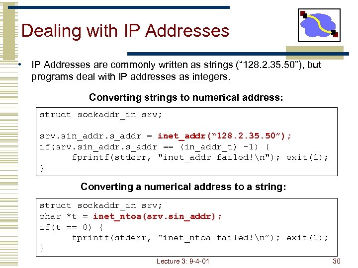 Dealing with IP Addresses • IP Addresses are commonly written as strings (“ 128.