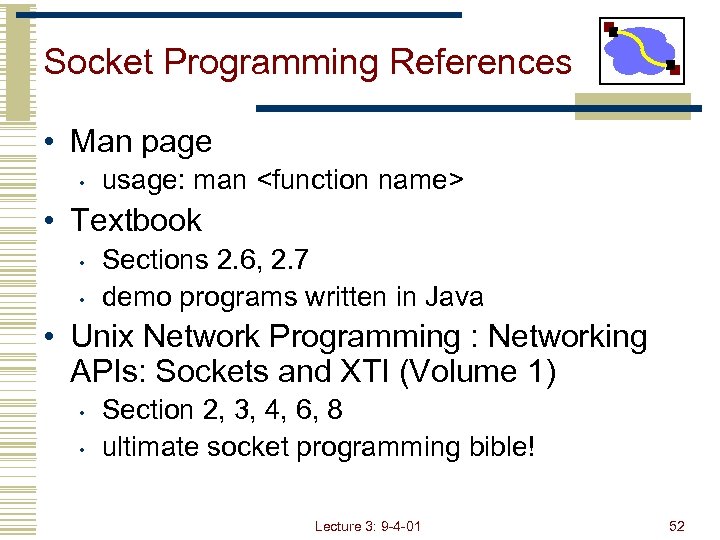 Socket Programming References • Man page • usage: man <function name> • Textbook •