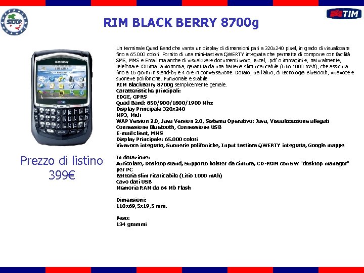 RIM BLACK BERRY 8700 g Un terminale Quad Band che vanta un display di