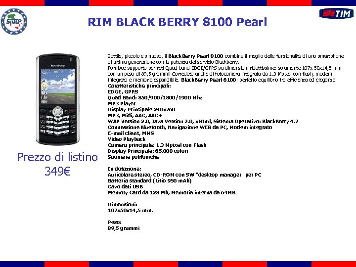 RIM BLACK BERRY 8100 Pearl Prezzo di listino 349€ Sottile, piccolo e sinuoso, il