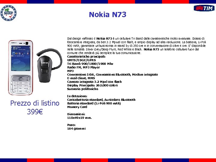 Nokia N 73 Dal design raffinato il Nokia N 73 è un cellulare Tri