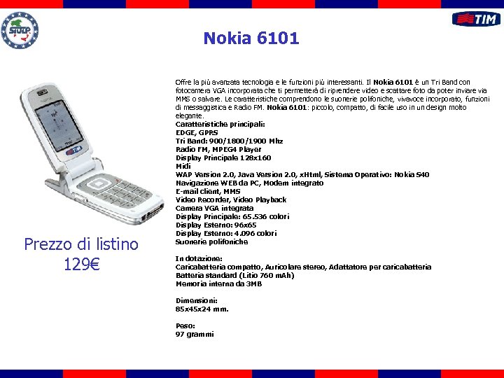 Nokia 6101 Prezzo di listino 129€ Offre la più avanzata tecnologia e le funzioni