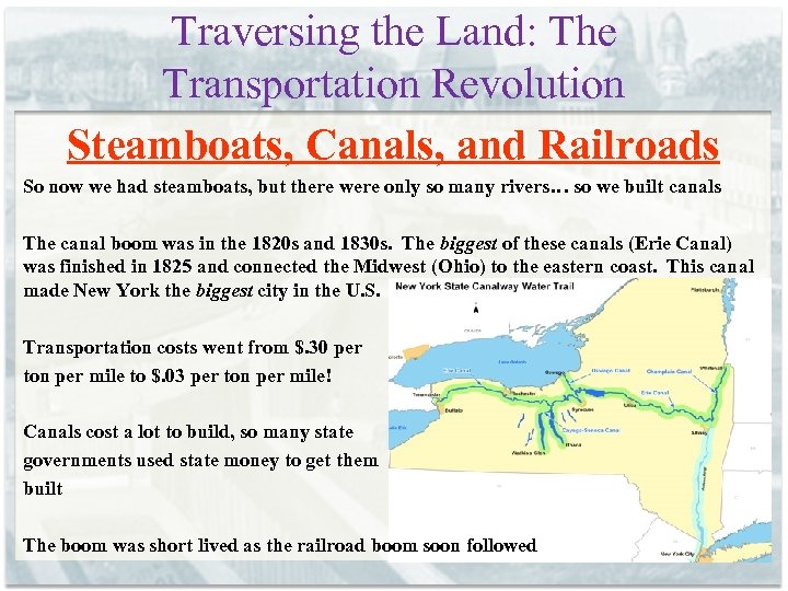 Traversing the Land: The Transportation Revolution Steamboats, Canals, and Railroads So now we had