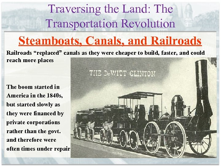 Traversing the Land: The Transportation Revolution Steamboats, Canals, and Railroads “replaced” canals as they
