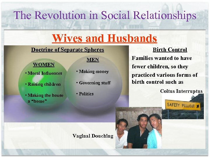 The Revolution in Social Relationships Wives and Husbands Doctrine of Separate Spheres WOMEN •