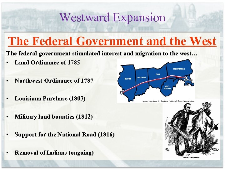 Westward Expansion The Federal Government and the West The federal government stimulated interest and