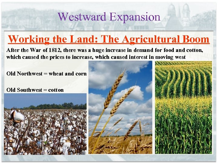 Westward Expansion Working the Land: The Agricultural Boom After the War of 1812, there