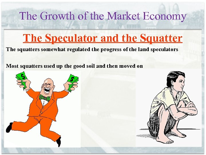 The Growth of the Market Economy The Speculator and the Squatter The squatters somewhat