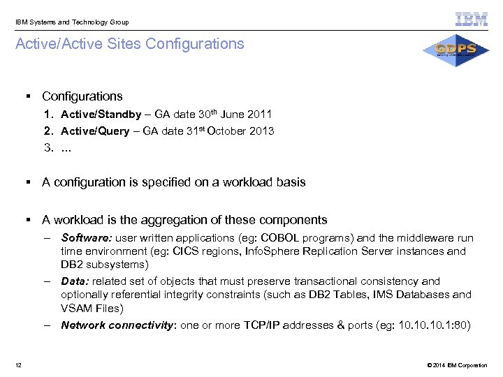  IBM Systems and Technology Group Active/Active Sites Configurations § Configurations 1. Active/Standby –