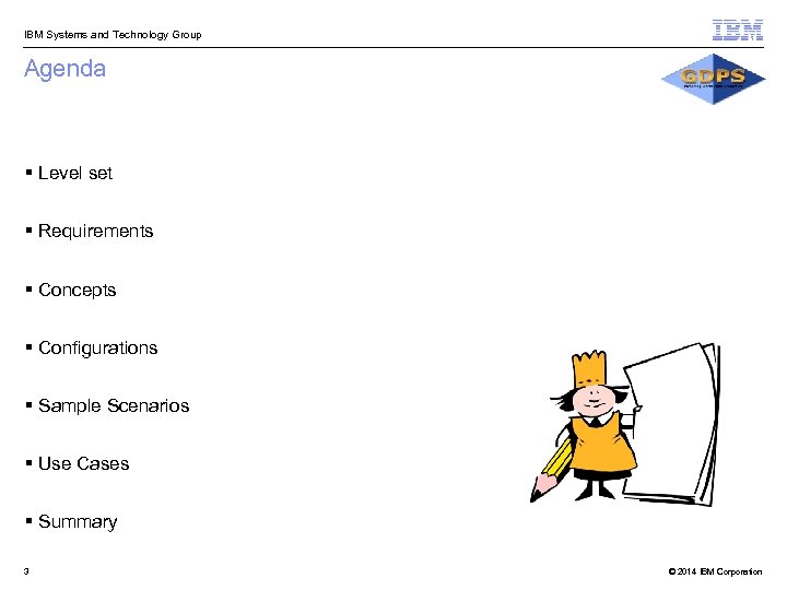  IBM Systems and Technology Group Agenda § Level set § Requirements § Concepts