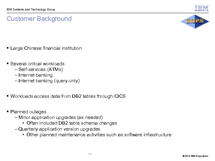  IBM Systems and Technology Group Customer Background § Large Chinese financial institution §