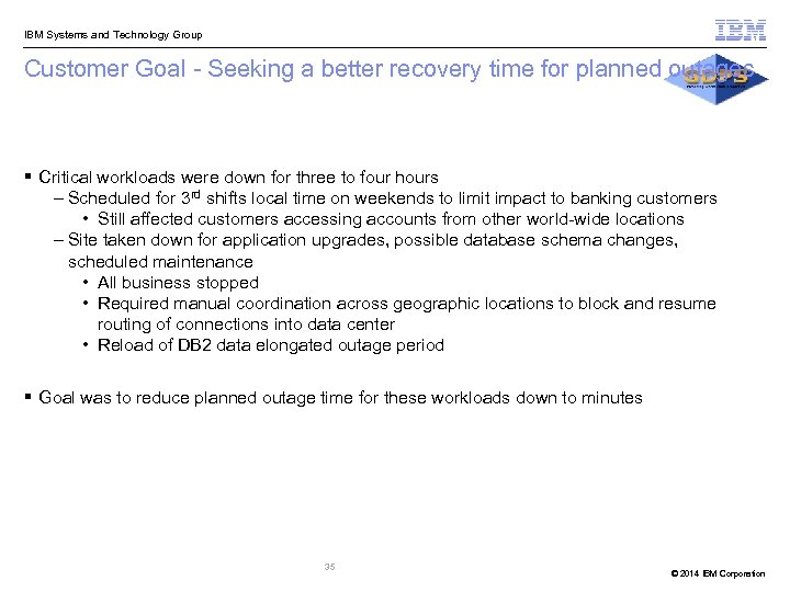  IBM Systems and Technology Group Customer Goal - Seeking a better recovery time