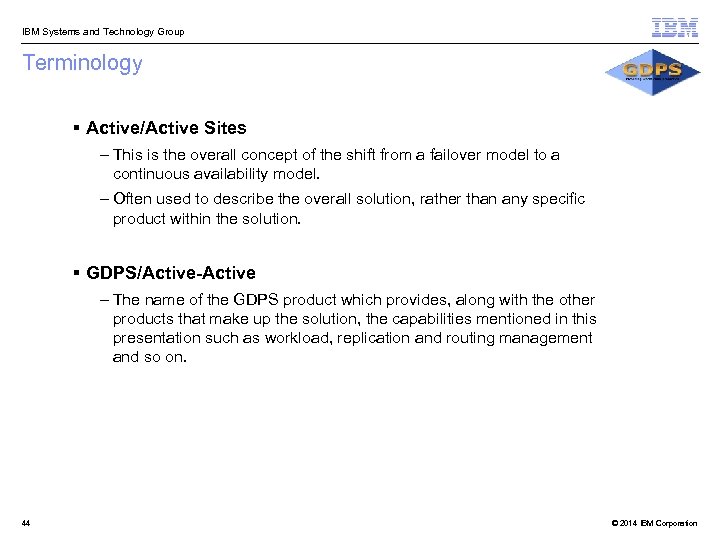  IBM Systems and Technology Group Terminology § Active/Active Sites – This is the