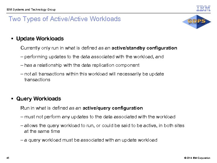  IBM Systems and Technology Group Two Types of Active/Active Workloads § Update Workloads