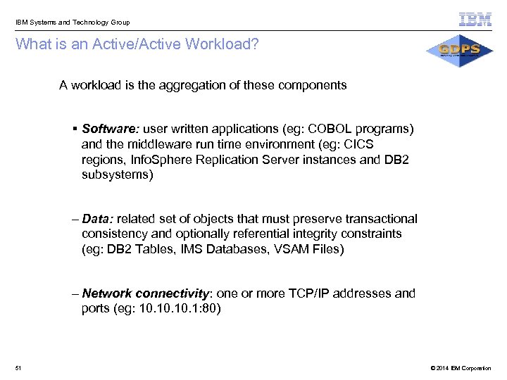  IBM Systems and Technology Group What is an Active/Active Workload? A workload is