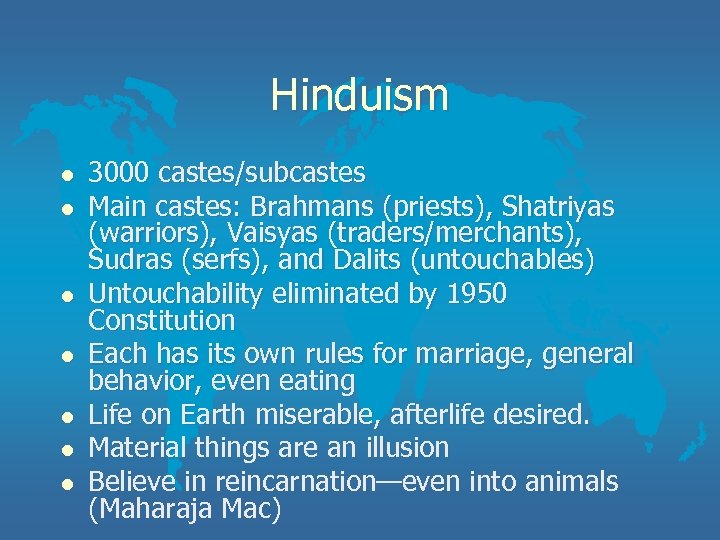 Hinduism l l l l 3000 castes/subcastes Main castes: Brahmans (priests), Shatriyas (warriors), Vaisyas