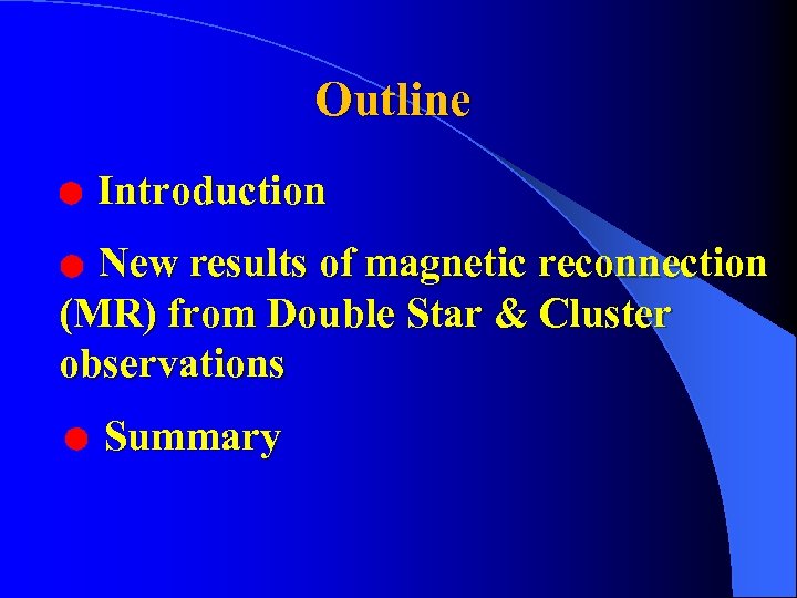 Outline ● Introduction New results of magnetic reconnection (MR) from Double Star & Cluster