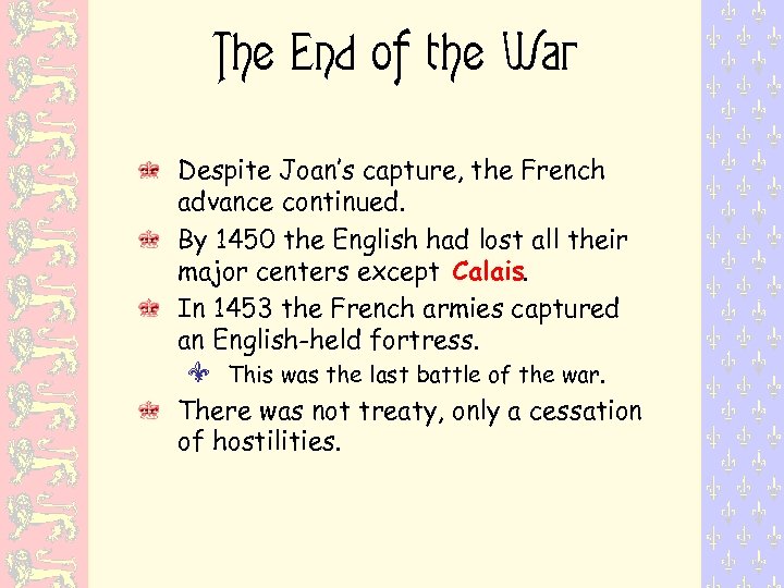 The End of the War Despite Joan’s capture, the French advance continued. By 1450