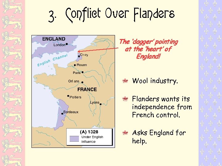 3. Conflict Over Flanders The ‘dagger’ pointing at the ‘heart’ of England! Wool industry.