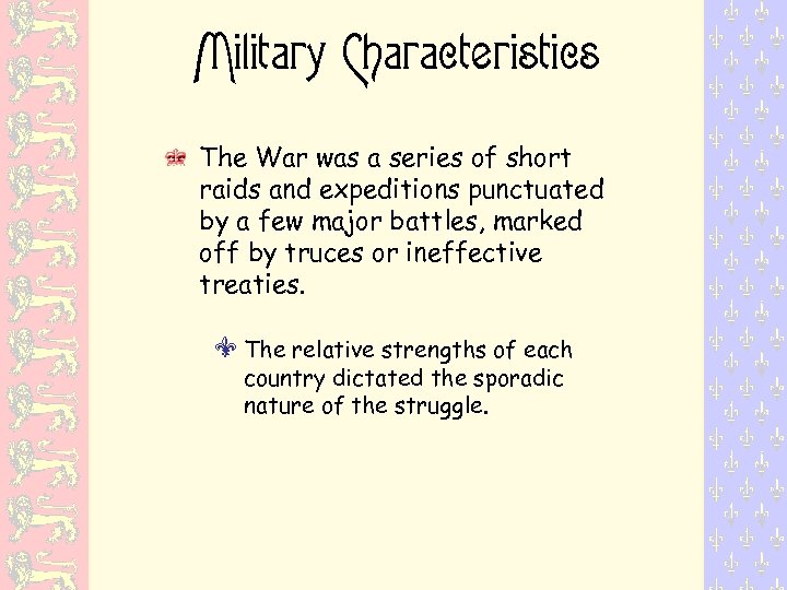 Military Characteristics The War was a series of short raids and expeditions punctuated by