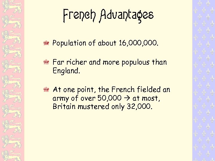 French Advantages Population of about 16, 000. Far richer and more populous than England.