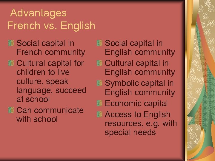 Advantages French vs. English Social capital in French community Cultural capital for children to