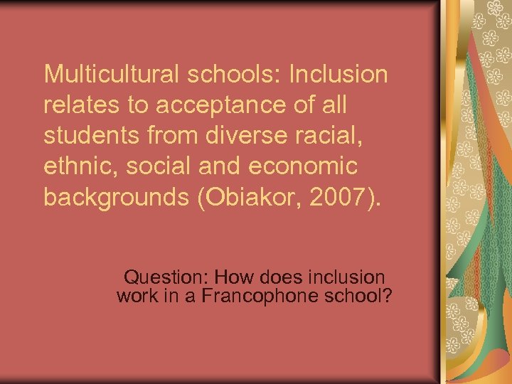 Multicultural schools: Inclusion relates to acceptance of all students from diverse racial, ethnic, social