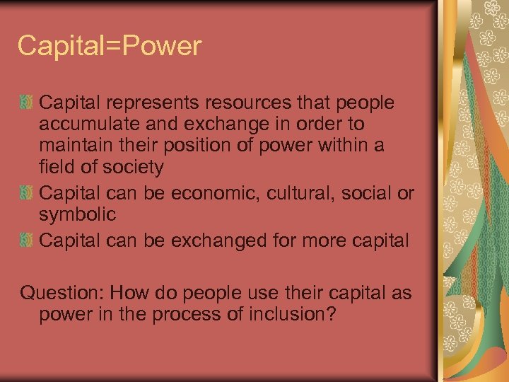Capital=Power Capital represents resources that people accumulate and exchange in order to maintain their