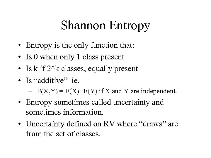 Shannon Entropy • • Entropy is the only function that: Is 0 when only