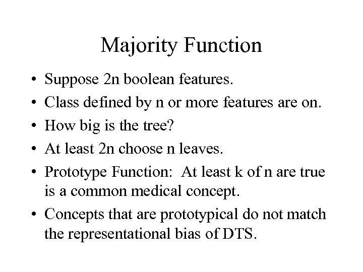 Majority Function • • • Suppose 2 n boolean features. Class defined by n