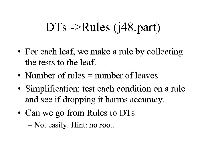 DTs ->Rules (j 48. part) • For each leaf, we make a rule by