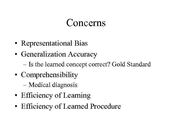 Concerns • Representational Bias • Generalization Accuracy – Is the learned concept correct? Gold