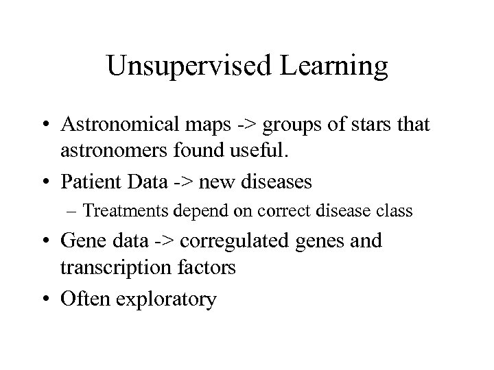 Unsupervised Learning • Astronomical maps -> groups of stars that astronomers found useful. •