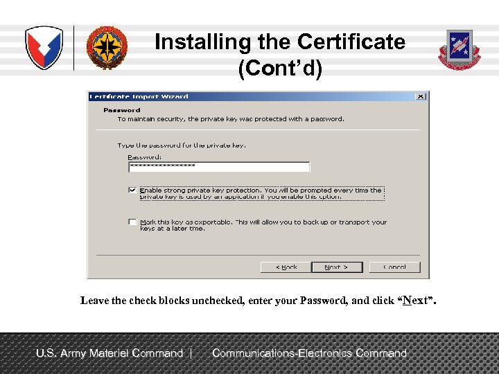 Installing the Certificate (Cont’d) Leave the check blocks unchecked, enter your Password, and click