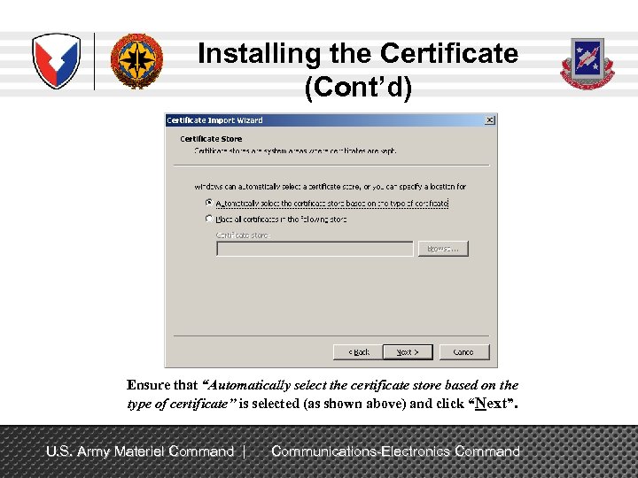 Installing the Certificate (Cont’d) Ensure that “Automatically select the certificate store based on the