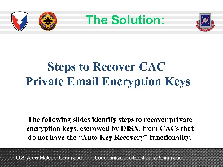 The Solution: Steps to Recover CAC Private Email Encryption Keys The following slides identify