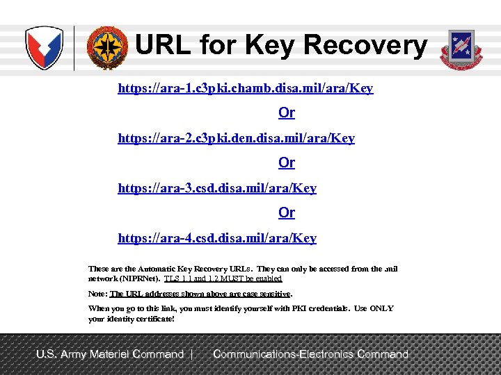 URL for Key Recovery https: //ara-1. c 3 pki. chamb. disa. mil/ara/Key Or https: