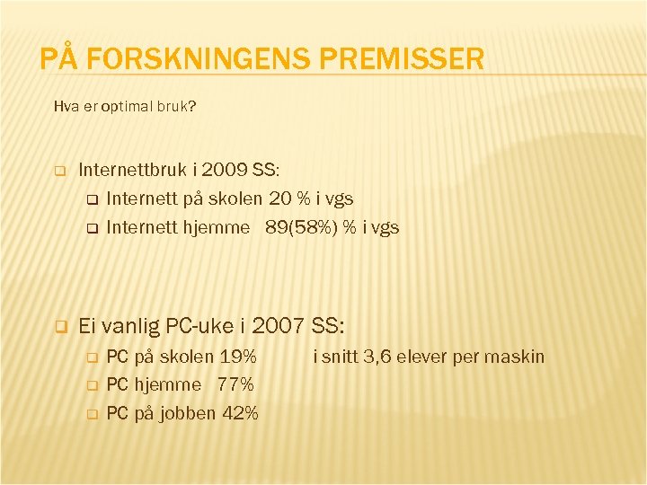 PÅ FORSKNINGENS PREMISSER Hva er optimal bruk? q Internettbruk i 2009 SS: q Internett