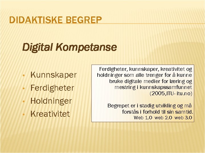 DIDAKTISKE BEGREP Digital Kompetanse • • Kunnskaper Ferdigheter Holdninger Kreativitet Ferdigheter, kunnskaper, kreativitet og
