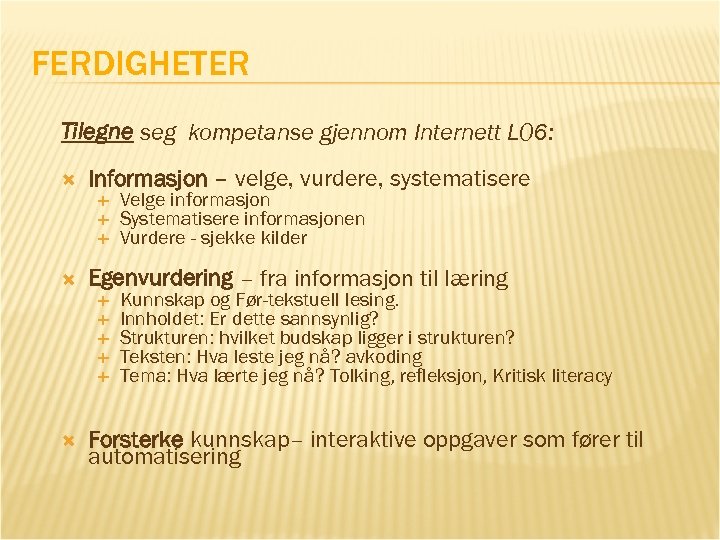 FERDIGHETER Tilegne seg kompetanse gjennom Internett L 06: Informasjon – velge, vurdere, systematisere Egenvurdering