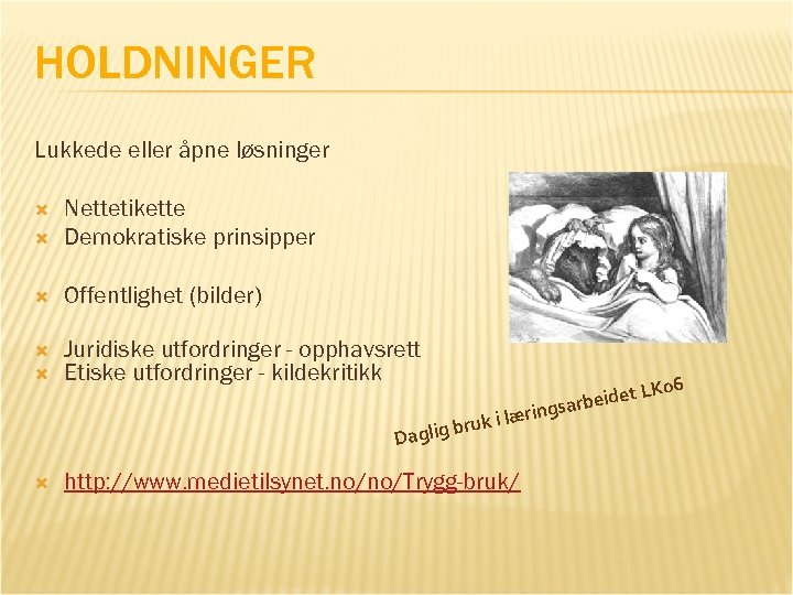 HOLDNINGER Lukkede eller åpne løsninger Nettetikette Demokratiske prinsipper Offentlighet (bilder) Juridiske utfordringer - opphavsrett