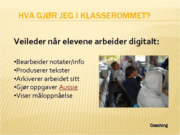 HVA GJØR JEG I KLASSEROMMET? Veileder når elevene arbeider digitalt: • Bearbeider notater/info •