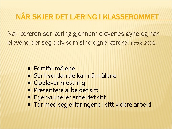 NÅR SKJER DET LÆRING I KLASSEROMMET Når læreren ser læring gjennom elevenes øyne og