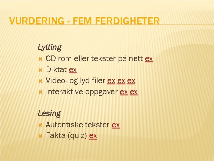 VURDERING - FEM FERDIGHETER Lytting CD-rom eller tekster på nett ex Diktat ex Video-
